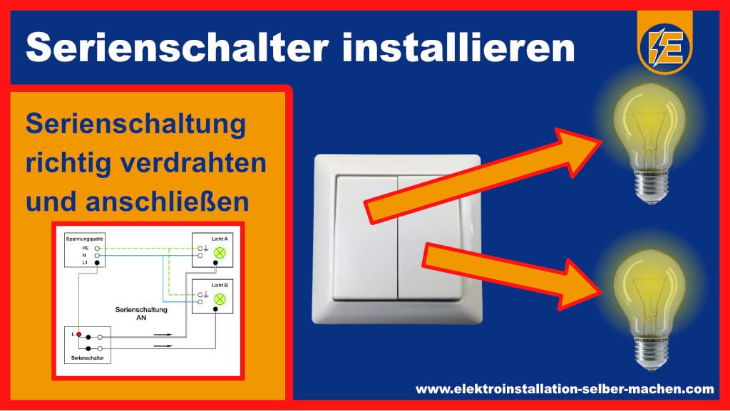 Serienschalter Erklärung, Serienschaltung, Schaltplan, Lichtschalter anschließen, Elektroinstallation, Ratgeber